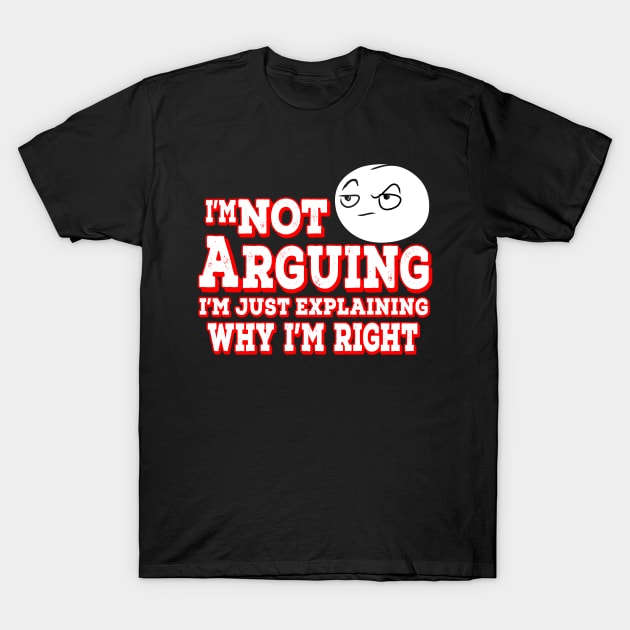 I'm Not Arguing I'm Just Explaining Why I'm Right Red T-Shirt by Shawnsonart